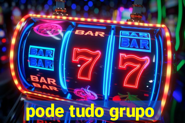 pode tudo grupo